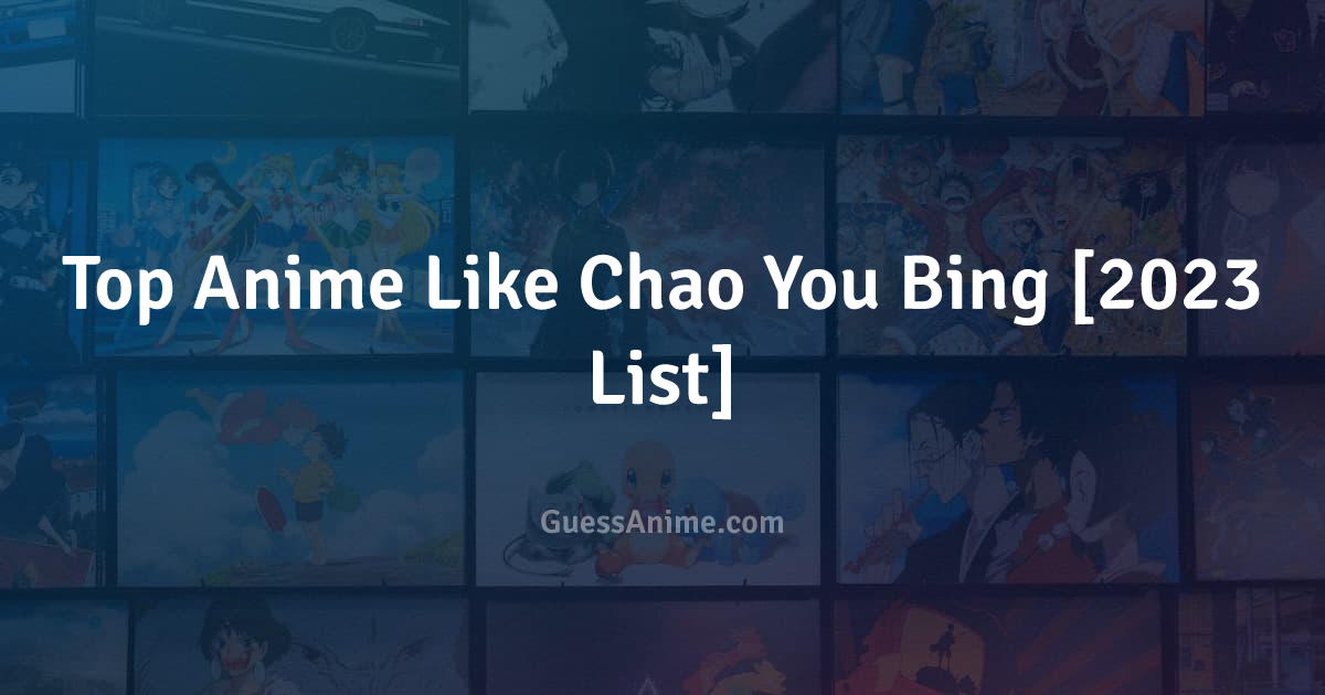 Top Anime Like Chao You Bing [2023 List] | GuessAnime